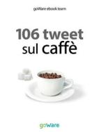 Ebook 106 tweet sul caffè dalle celebrità di goWare ebook team edito da goWare