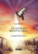 Ebook Un uccello beccò il cielo di Leon Marchi edito da Booksprint