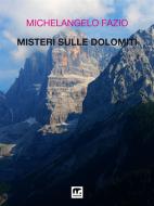 Ebook Misteri sulle Dolomiti di Michelangelo Fazio edito da Mnamon