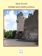 Ebook Storie dell'Appia Antica di Alfredo Passarelli edito da Alfredo Passarelli