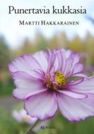 Ebook Punertavia kukkasia di Martti Hakkarainen edito da Books on Demand