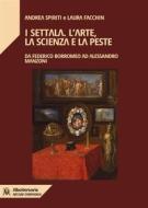 Ebook I Settala. L&apos;arte, la scienza e la peste di Andrea Spiriti, Laura Facchin edito da Associazione AlboVersorio