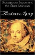 Ebook Shakespeare, Bacon, and the Great Unknown di Andrew Lang edito da Books on Demand