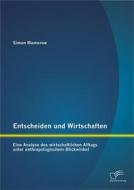 Ebook Entscheiden und Wirtschaften: Eine Analyse des wirtschaftlichen Alltags unter anthropologischem Blickwinkel di Simon Mamerow edito da Diplomica Verlag