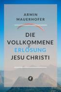 Ebook Die vollkommene Erlösung Jesu Christi di Armin Mauerhofer edito da Folgen Verlag