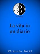 Ebook La vita in un diario di Vittorio Tatti edito da Vittorio Tatti