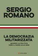 Ebook La democrazia militarizzata di Sergio Romano edito da Longanesi