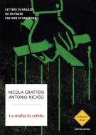 Ebook La mafia fa schifo di Gratteri Nicola, Nicaso Antonio edito da Mondadori