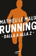 Ebook Running. Dalla A alla Z di Mathieu Le Maux edito da Corbaccio