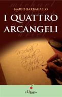 Ebook I quattro arcangeli di Mario Barbagallo edito da il Ciliegio Edizioni
