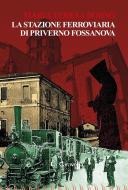 Ebook La stazione ferroviaria di Priverno Fossanova di Maria Teresa Borsò edito da La Caravella
