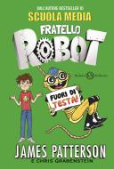 Ebook Fratello Robot. Fuori di testa! di James Patterson, Chris Grabenstein edito da Salani Editore