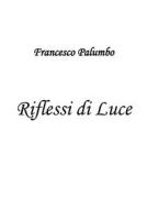 Ebook Riflessi di Luce di Francesco Palumbo edito da Youcanprint