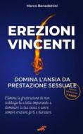 Ebook Erezioni Vincenti. Domina l&apos;Ansia da Prestazione Sessuale di Marco Benedettini edito da Youcanprint