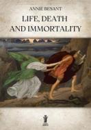 Ebook Life, Death and Immortality di Annie Besant edito da Edizioni Aurora Boreale