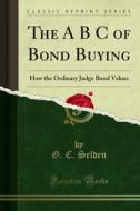 Ebook The A B C of Bond Buying di G. C. Selden edito da Forgotten Books