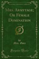 Ebook Mrs. Armytage; Or Female Domination di Mrs. Gore edito da Forgotten Books