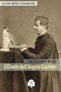 Ebook Il Divoto dell&apos;Angelo Custode di San Giovanni Bosco edito da Le Vie della Cristianità