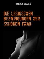 Ebook Die lesbischen Bezwingungen der schönen Frau di Fabiola Meister edito da Books on Demand