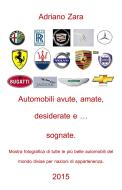 Ebook Auto amate, sognate, desiderate e anche ... avute di Adriano Zara edito da Adriano Zara