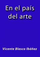 Ebook En el país del arte di Vicente Blasco Ibáñez edito da Vicente Blasco Ibáñez