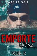 Ebook Emporte-Moi... (Vol. 2): Le Nageur au Corps de Rêve di Analia Noir edito da Analia Noir