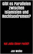 Ebook Gibt es Parallelen zwischen Islamisten und Rechtsextremen? di Jan Wolke edito da Tim Senf