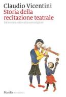 Ebook Storia della recitazione teatrale di Claudio Vicentini edito da MARSILIO