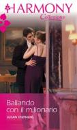 Ebook Ballando col milionario di Susan Stephens edito da HarperCollins Italia