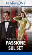 Ebook Passione sul set di Katherine Garbera edito da HaperCollins Italia