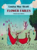Ebook Flower Fables di Louisa May Alcott edito da E-BOOKARAMA