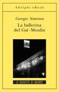 Ebook La ballerina del Gai-Moulin di Georges Simenon edito da Adelphi