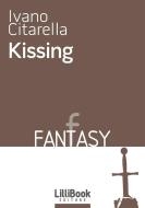 Ebook Kissing di Ivano Citarella edito da LilliBook Edizioni
