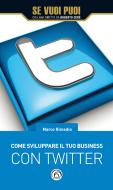 Ebook Come sviluppare il tuo business con Twitter di Rimedio Marco edito da Mind Edizioni