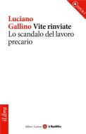 Ebook Vite rinviate. Lo scandalo del lavoro precario di Gallino Luciano, Repubblica la, Laterza edito da la Repubblica/Laterza