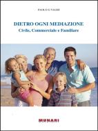 Ebook DIETRO OGNI MEDIAZIONE Civile, Commerciale e Familiare di Vaghi Paolo G edito da Artegrafica Munari