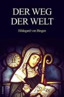 Ebook Der Weg der Welt (Translated) di Hildegard Von Bingen, Maria-louise Lascar edito da FV Éditions