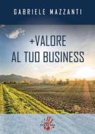 Ebook +Valore al tuo business di Gabriele Mazzanti edito da Dissensi Edizioni