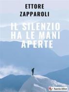 Ebook Il silenzio ha le mani aperte di Ettore Zapparoli edito da Passerino