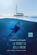 Ebook La vendetta delle orche e altre storie di resistenza animale di Inchingolo Roberto edito da Codice Edizioni