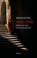 Ebook Atra Nox: Minturnae e la notte nera di Caio di Antonio De Meo edito da Ali Ribelli Edizioni