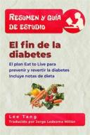 Ebook Resumen Y Guía De Estudio – El Fin De La Diabetes di Lee Tang edito da LMT Press