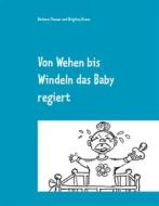 Ebook Von Wehen bis Windeln das Baby regiert di Barbara Theuer, Brigitte Kranz edito da Books on Demand