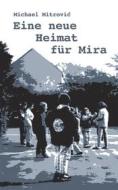 Ebook Eine neue Heimat für Mira di Michael Mitrovic edito da Books on Demand