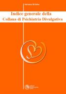 Ebook Indice Generale della Collana di Psichiatria Divulgativa di Salvatore Di Salvo edito da Salvatore Di Salvo