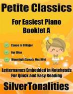 Ebook Petite Classics for Easiest Piano Booklet A di SilverTonalities edito da SilverTonalities