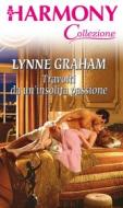 Ebook Travolti da un'insolita passione di Lynne Graham edito da HarperCollins Italia