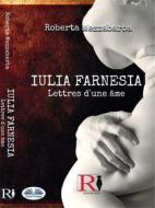 Ebook IULIA FARNESIA - Lettres D&apos;Une Âme di Roberta Mezzabarba edito da Tektime