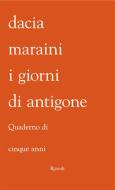 Ebook I giorni di Antigone di Maraini Dacia edito da Rizzoli