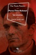 Ebook Porno-Théo-Kolossal suivi de Le cinéma di Pier Paolo Pasolini edito da Éditions Mimésis